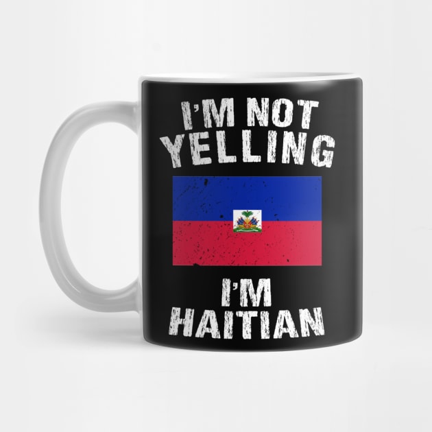 I'm Not Yelling I'm Haitian by TShirtWaffle1